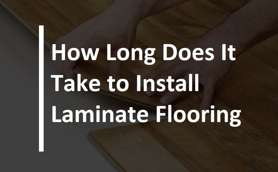 Install Laminate Flooring, How Long To Lay Laminate Flooring Uk