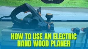How To Use An Electric Hand Wood Planer