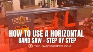 How To Use a Horizontal Band Saw