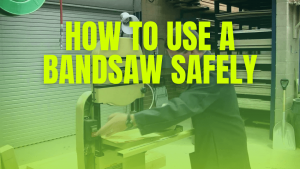 How to Use a Bandsaw Safely