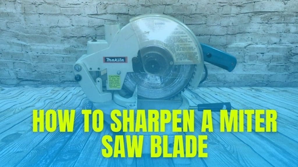 How To Sharpen A Miter Saw Blade