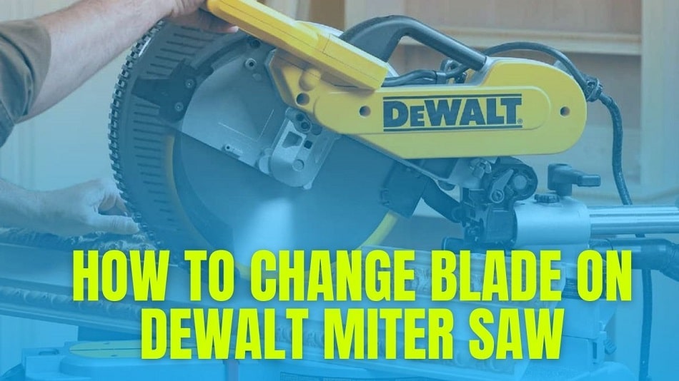 How To Change Blade On Dewalt Miter Saw