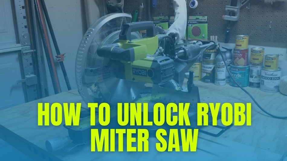 How To Unlock Ryobi Miter Saw