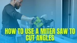 How To Use A Miter Saw To Cut Angles